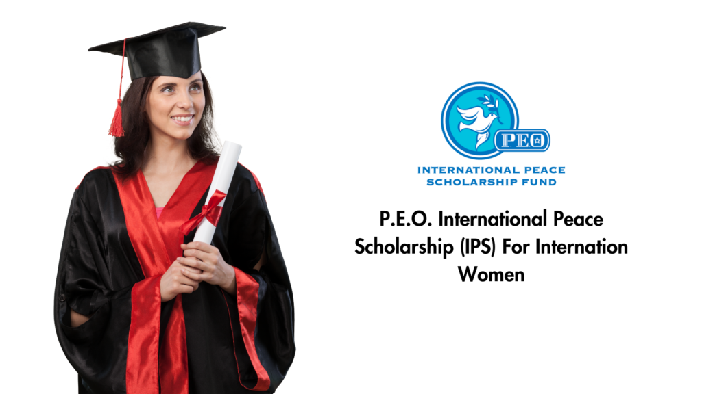 P.E.O. International Peace Scholarship (IPS) For Internation Women
