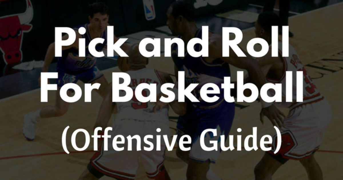 Explaining the Pick-and-Roll: Offensive Tactics and Defenses